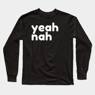 Yeah Nah. Funny Sarcastic NSFW Rude Inappropriate Saying Long Sleeve T-Shirt